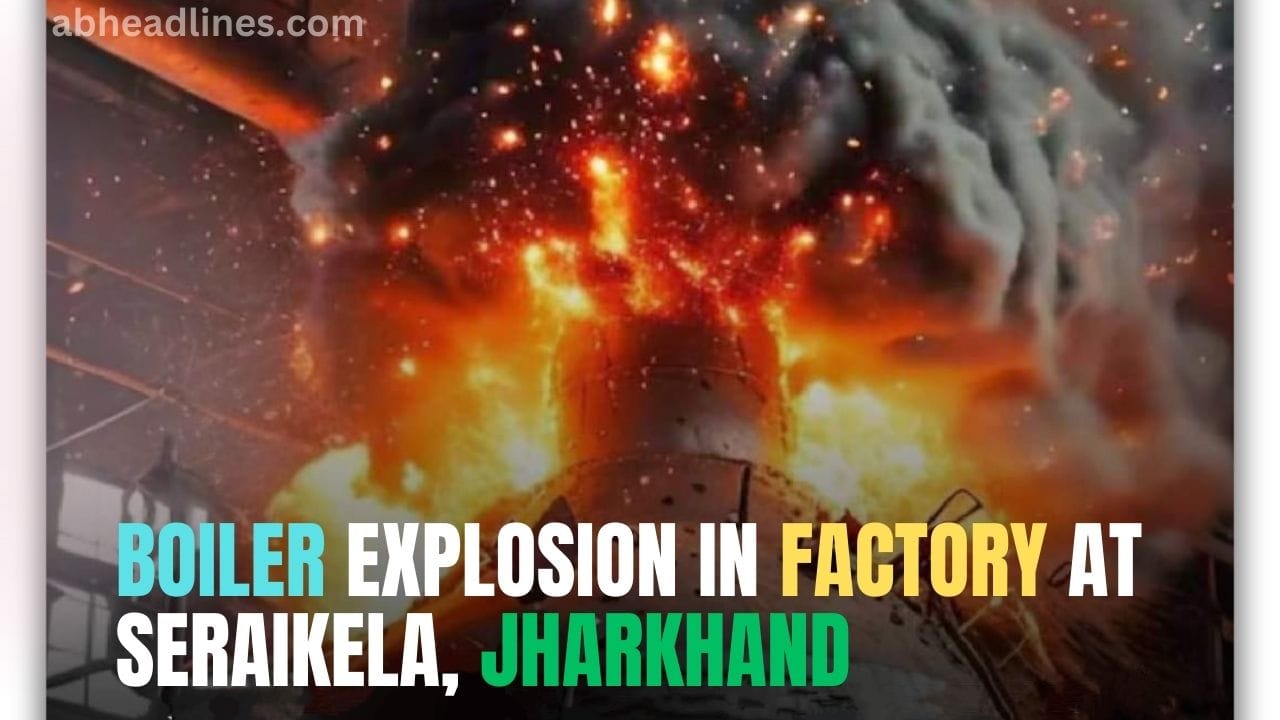 Boiler Explosion in Factory at Seraikela, Jharkhand